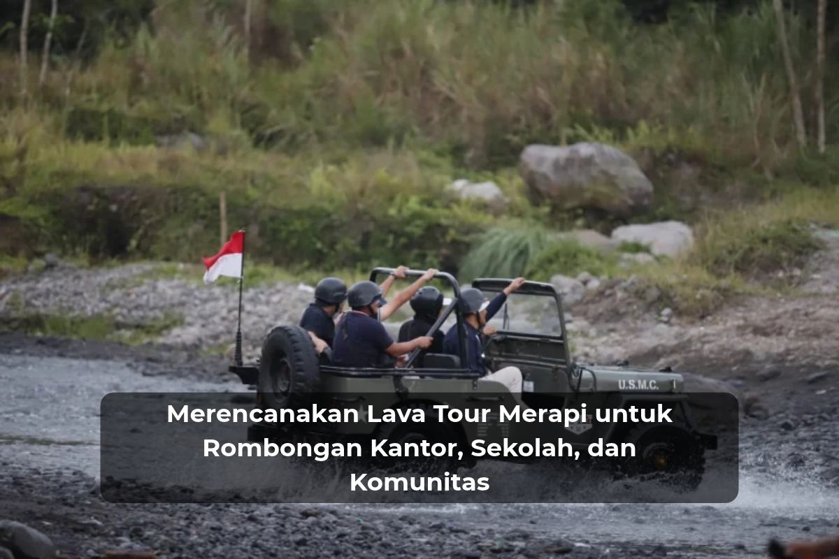 Merencanakan Lava Tour Merapi untuk Rombongan Kantor, Sekolah, dan&hellip;